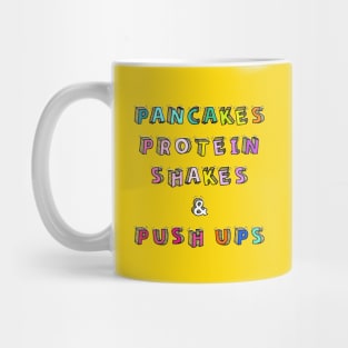 Pancakes Protein Shakes and Push Ups Mug